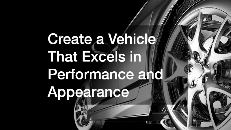 Create a Vehicle That Excels in Performance and Appearance