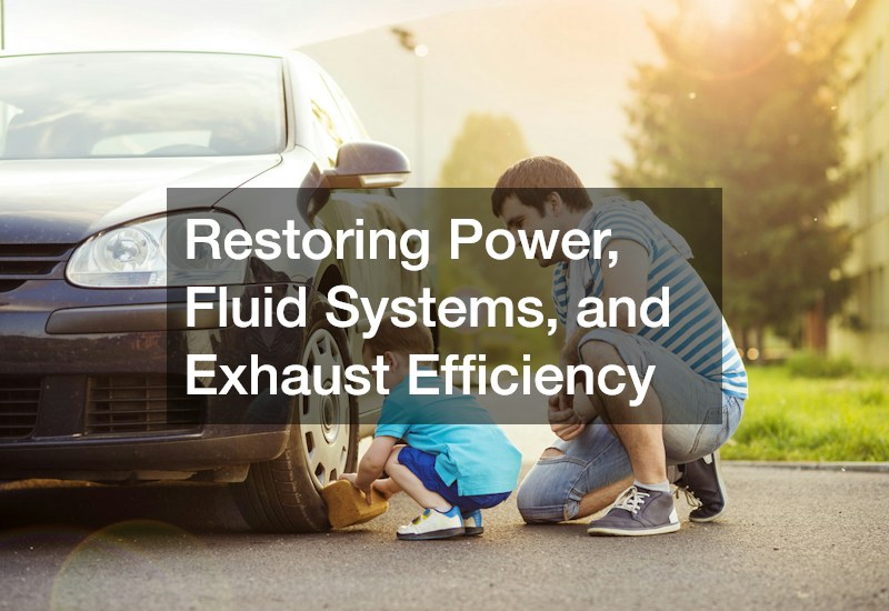 Restoring Power, Fluid Systems, and Exhaust Efficiency