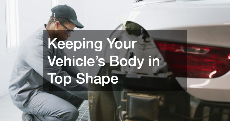 Keeping Your Vehicle’s Body in Top Shape