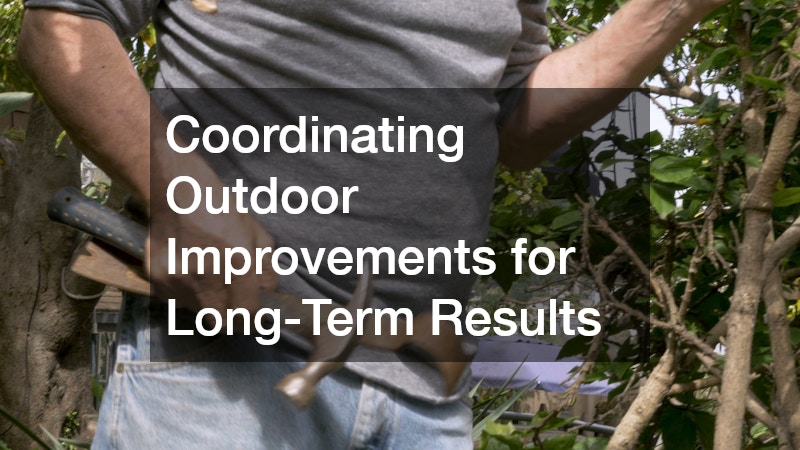 Coordinating Outdoor Improvements for Long-Term Results