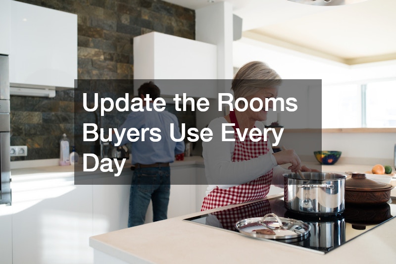 Update the Rooms Buyers Use Every Day