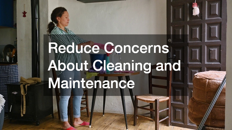 Reduce Concerns About Cleaning and Maintenance