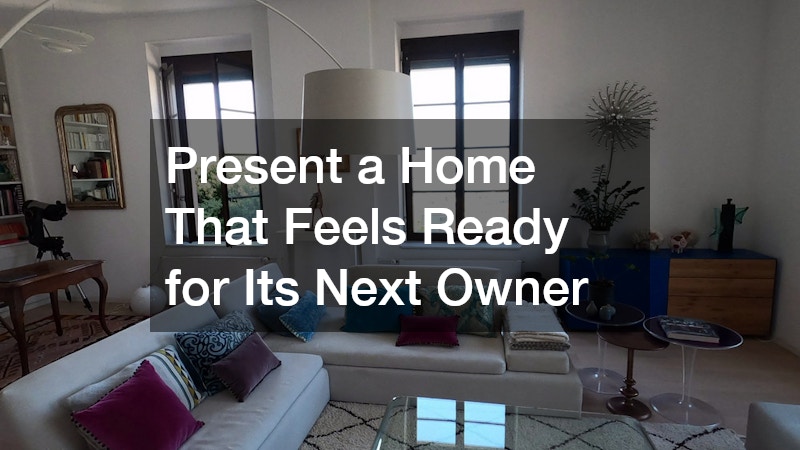 Present a Home That Feels Ready for Its Next Owner