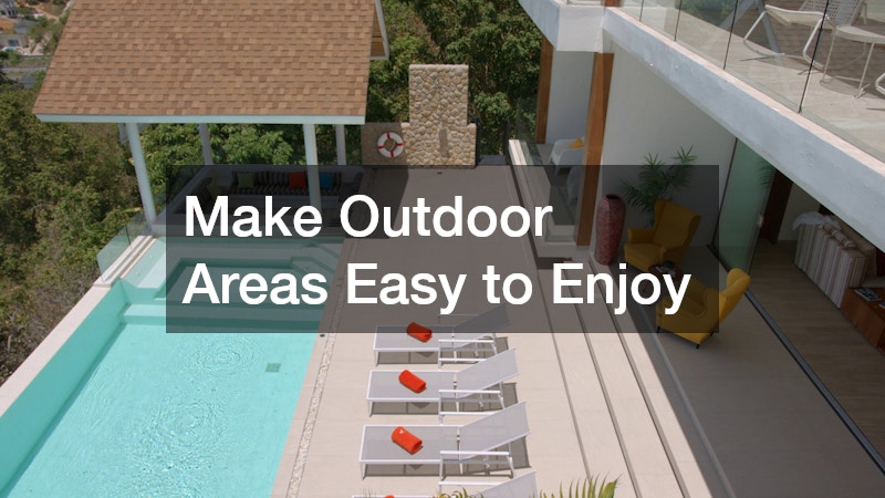 Make Outdoor Areas Easy to Enjoy