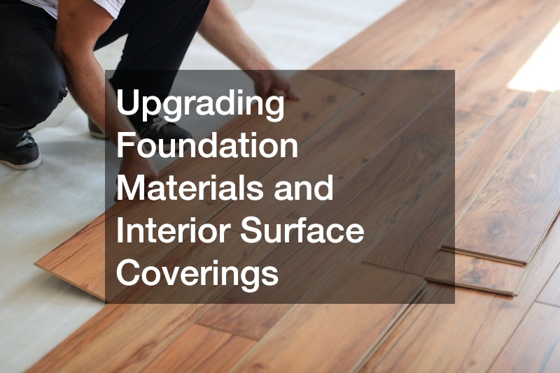 Upgrading Foundation Materials and Interior Surface Coverings