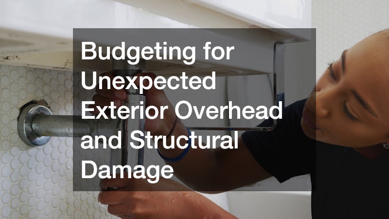 Budgeting for Unexpected Exterior Overhead and Structural Damage
