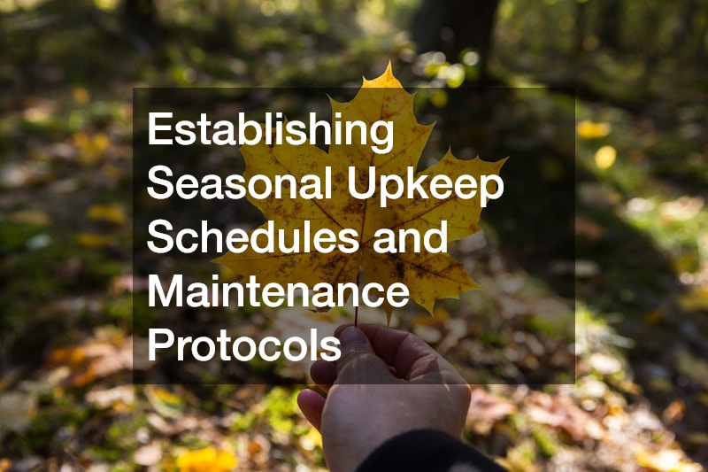 Establishing Seasonal Upkeep Schedules and Maintenance Protocols