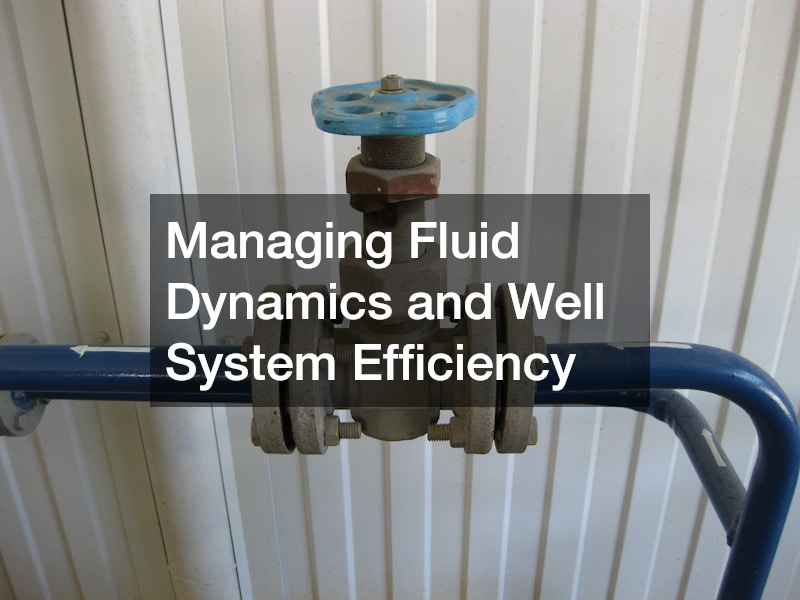 Managing Fluid Dynamics and Well System Efficiency