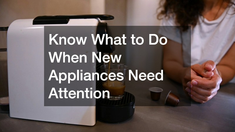 Know What to Do When New Appliances Need Attention
