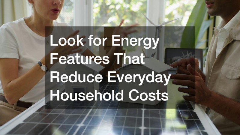 Look for Energy Features That Reduce Everyday Household Costs