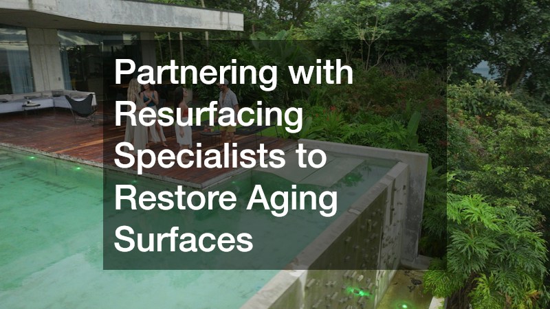 Partnering with Resurfacing Specialists to Restore Aging Surfaces