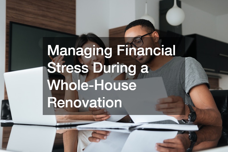 Managing Financial Stress During a Whole-House Renovation