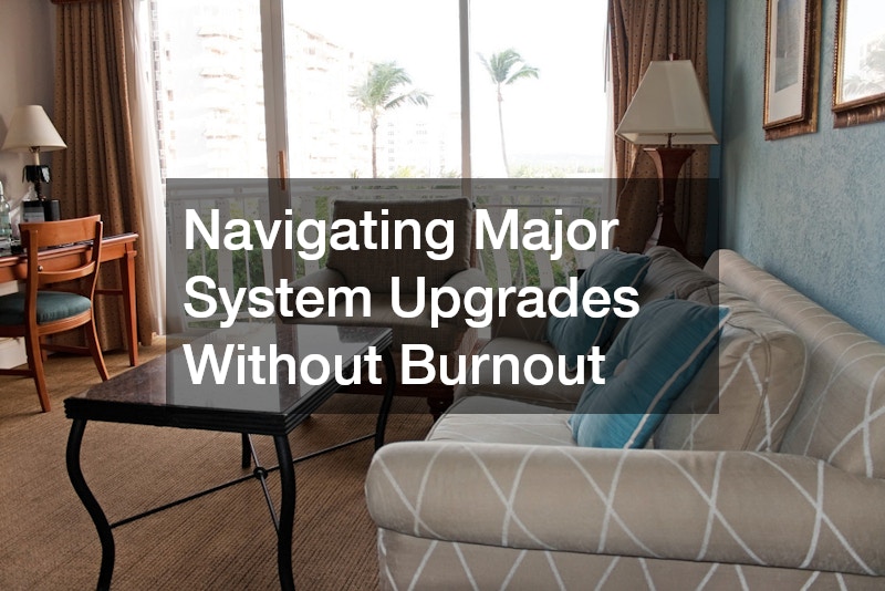 Navigating Major System Upgrades Without Burnout