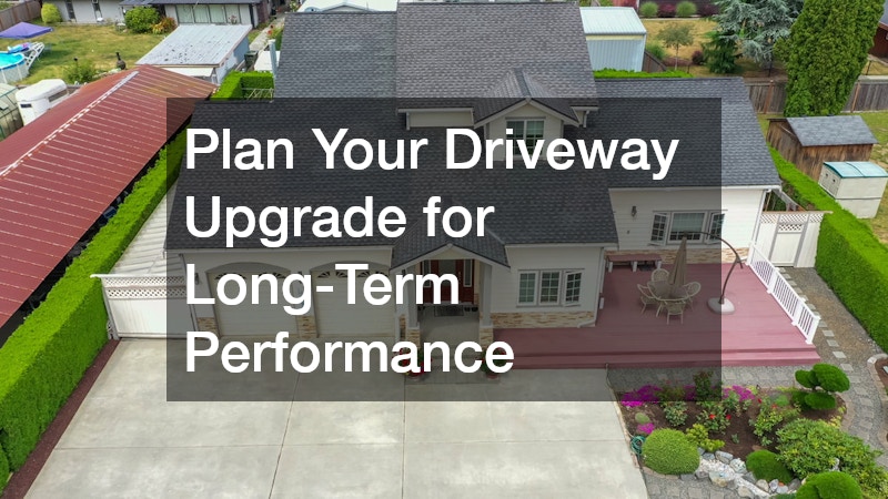 Plan Your Driveway Upgrade for Long-Term Performance