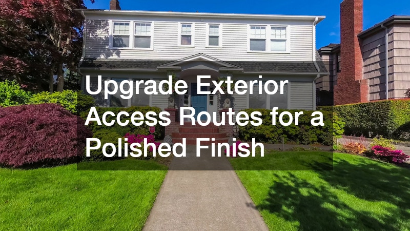 Upgrade Exterior Access Routes for a Polished Finish