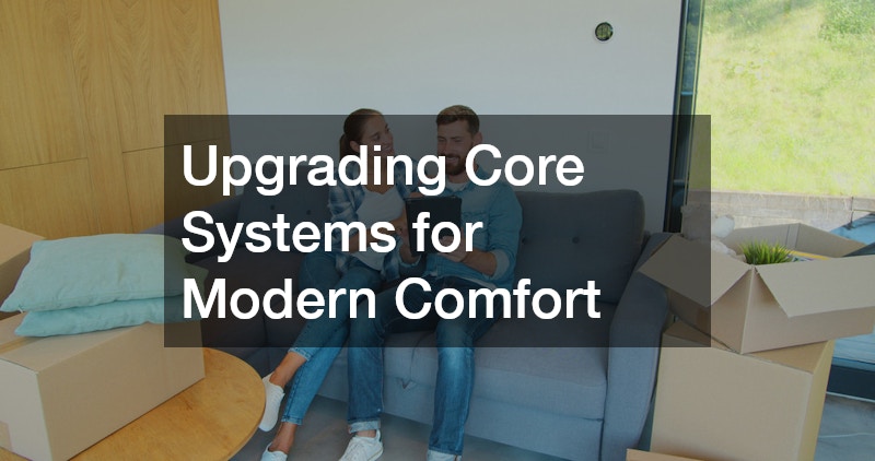 Upgrading Core Systems for Modern Comfort