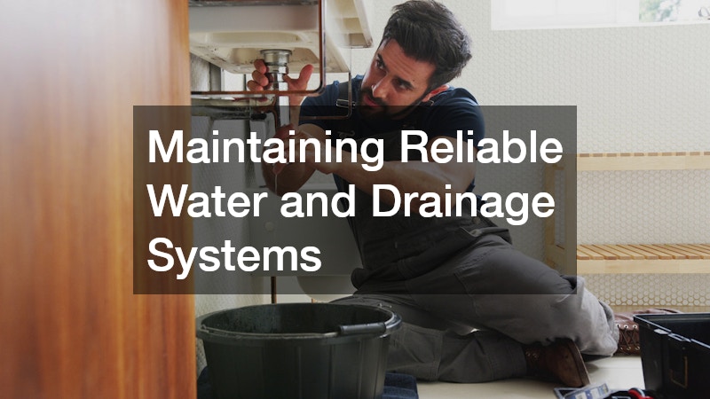 Maintaining Reliable Water and Drainage Systems