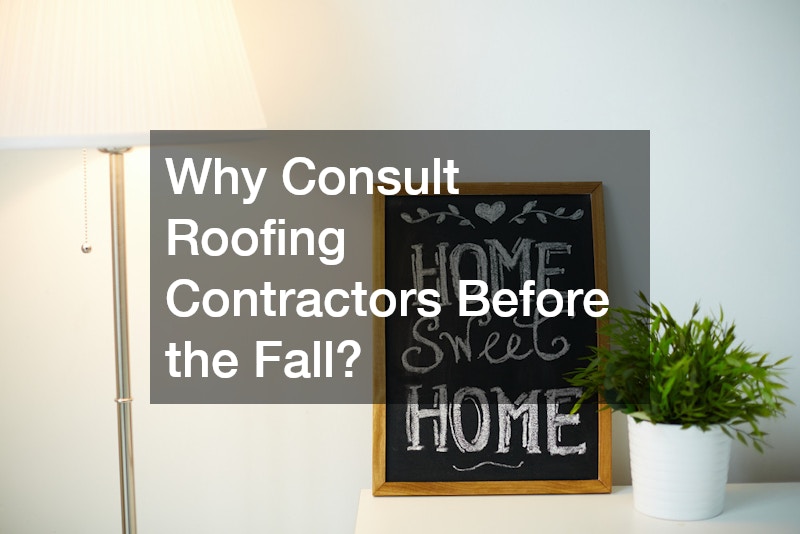 Why Consult Roofing Contractors Before the Fall?