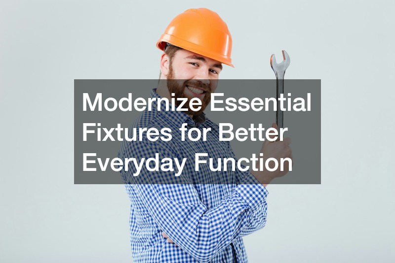 Modernize Essential Fixtures for Better Everyday Function