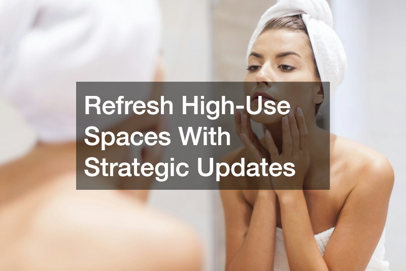 Refresh High-Use Spaces With Strategic Updates