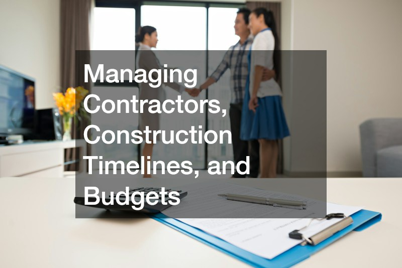 Managing Contractors, Construction Timelines, and Budgets