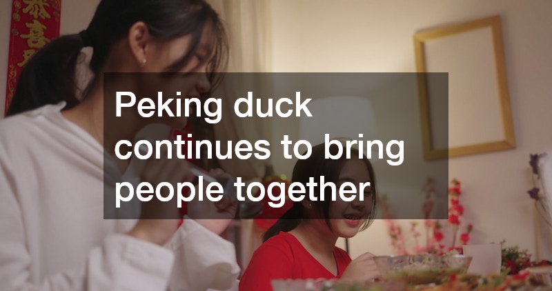 Peking duck continues to bring people together