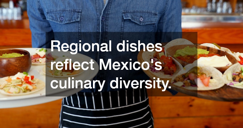 Regional dishes reflect Mexico