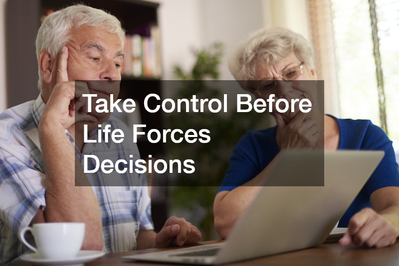 Take Control Before Life Forces Decisions