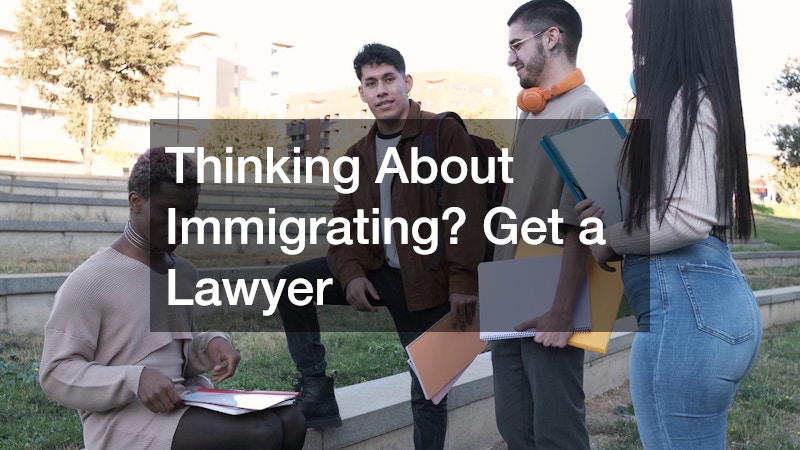 Thinking About Immigrating? Get a Lawyer