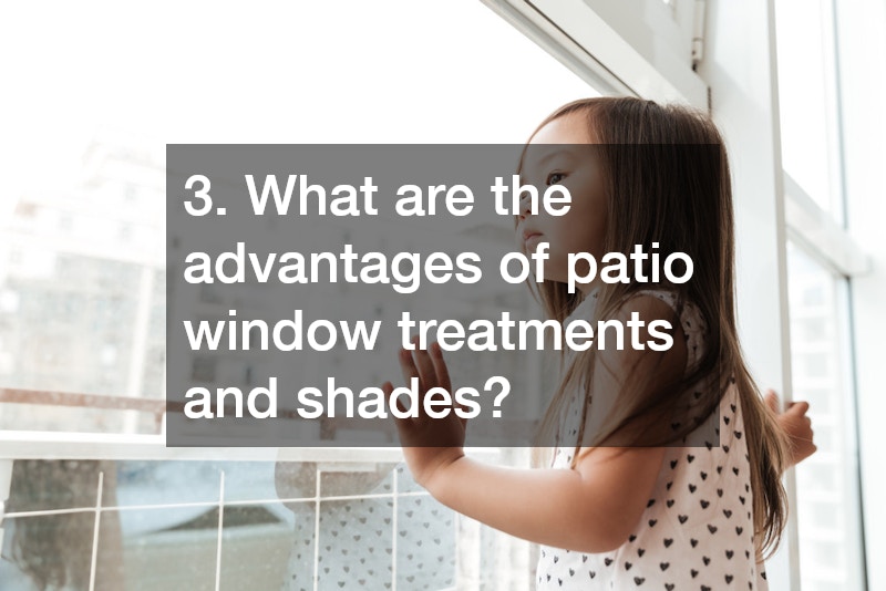 3. What are the advantages of patio window treatments and shades?