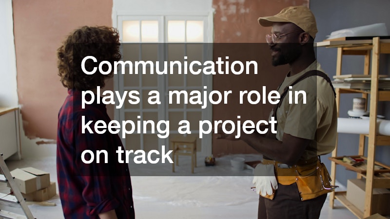 Communication plays a major role in keeping a project on track
