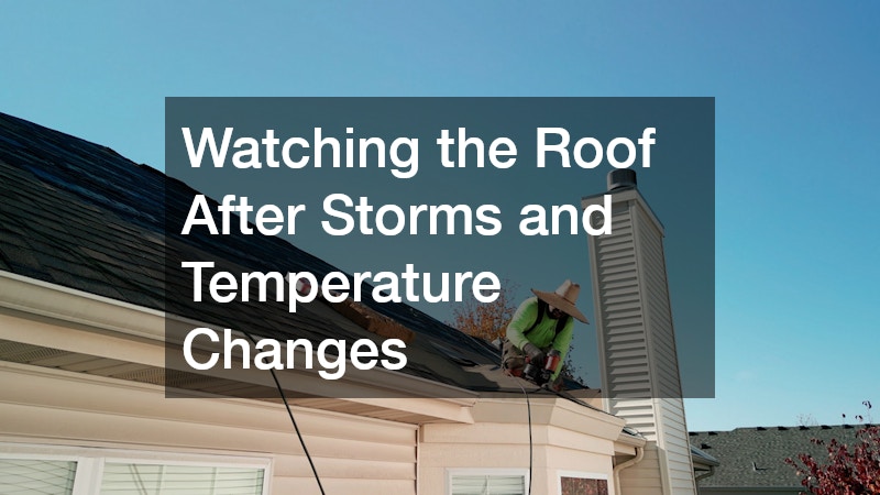 Watching the Roof After Storms and Temperature Changes