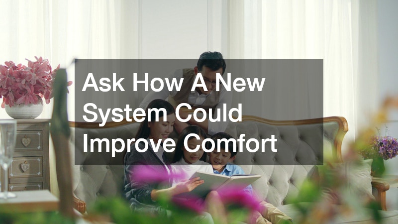 Ask How A New System Could Improve Comfort