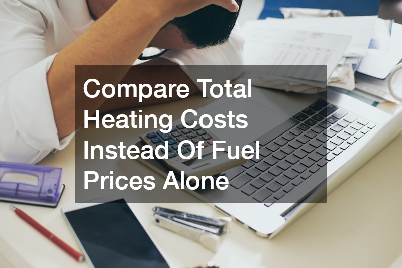 Compare Total Heating Costs Instead Of Fuel Prices Alone
