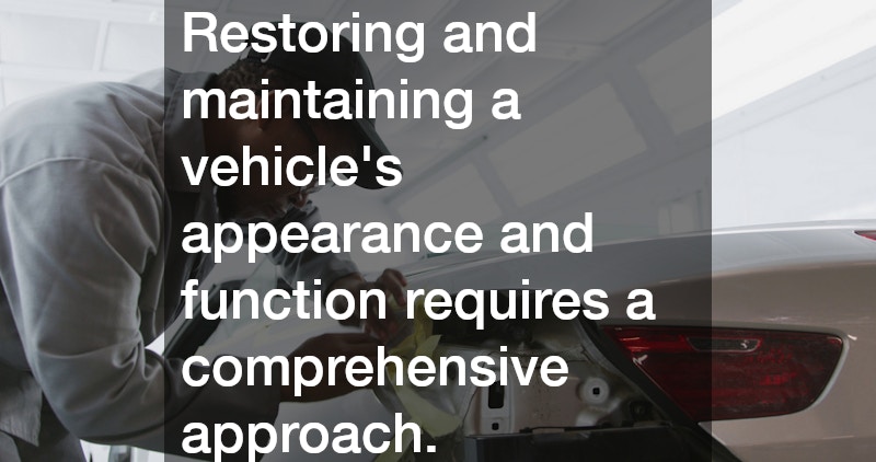 Restoring and maintaining a vehicle’s appearance and function requires a comprehensive approach.