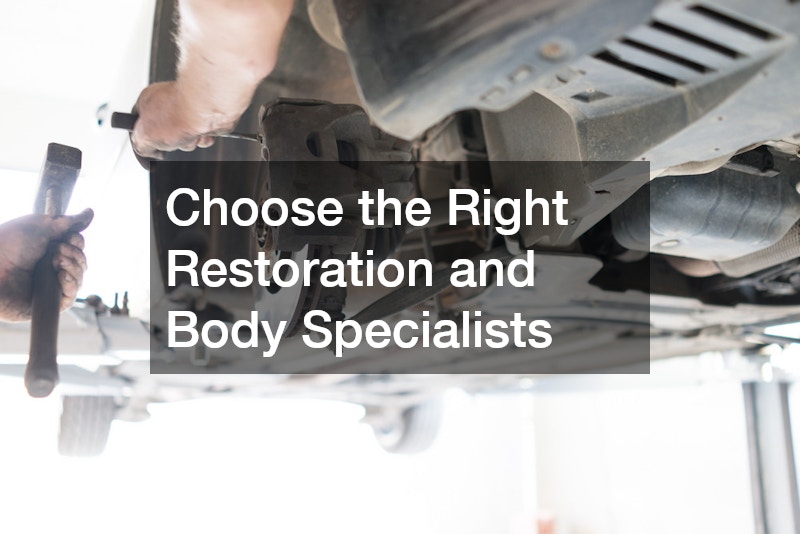 Choose the Right Restoration and Body Specialists