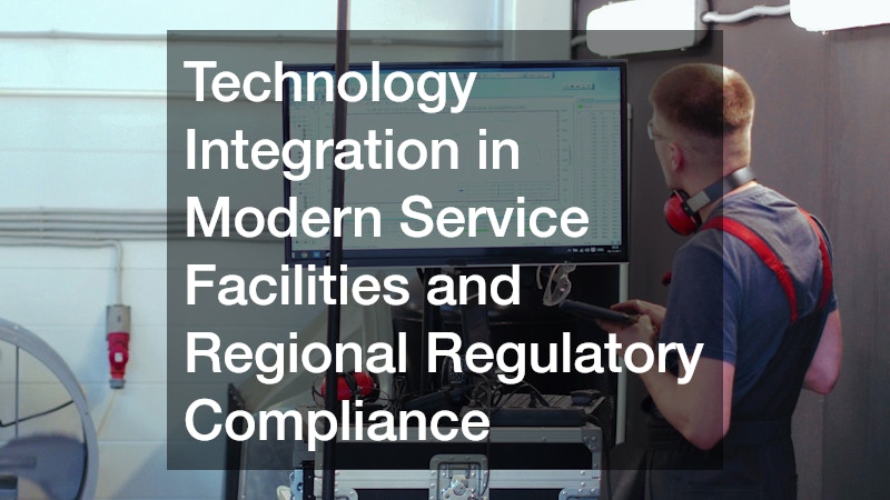Technology Integration in Modern Service Facilities and Regional Regulatory Compliance