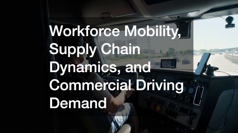 Workforce Mobility, Supply Chain Dynamics, and Commercial Driving Demand
