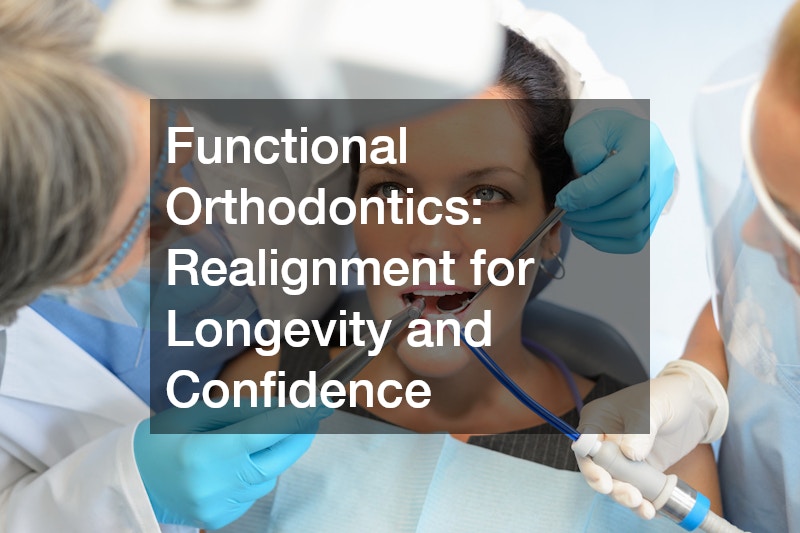 Functional Orthodontics: Realignment for Longevity and Confidence