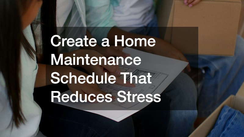 Create a Home Maintenance Schedule That Reduces Stress