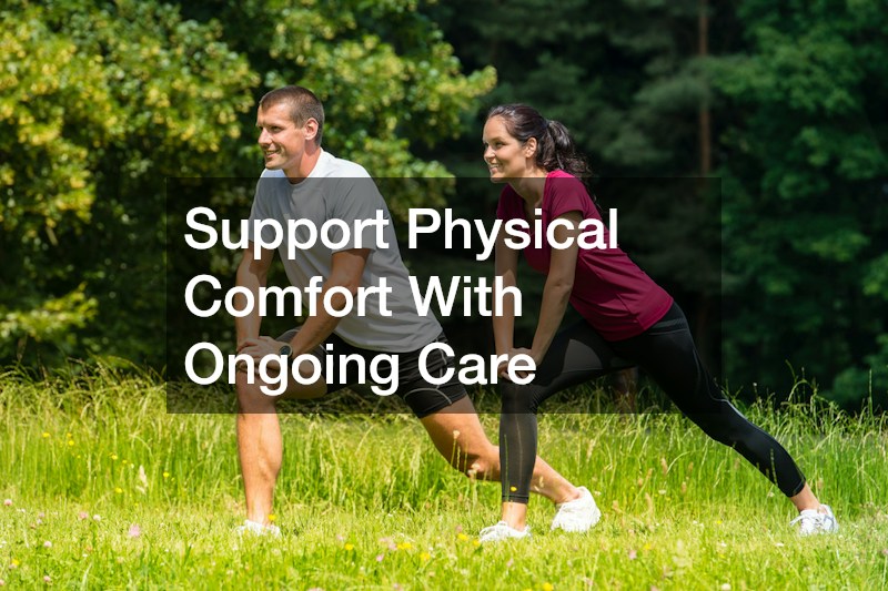 Support Physical Comfort With Ongoing Care