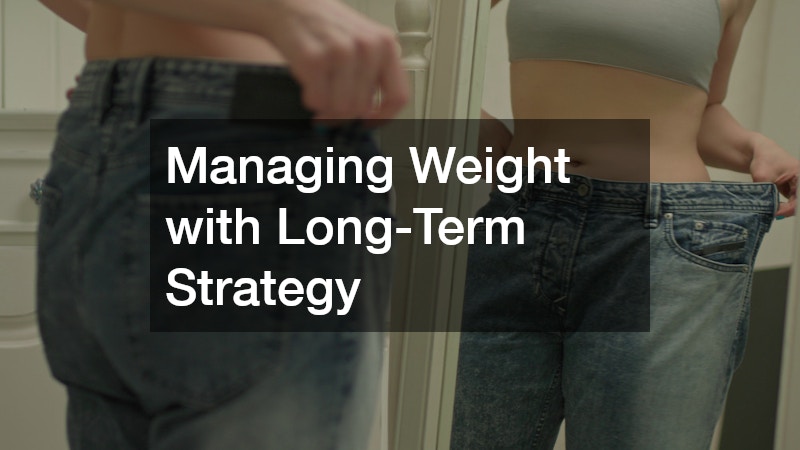 Managing Weight with Long-Term Strategy