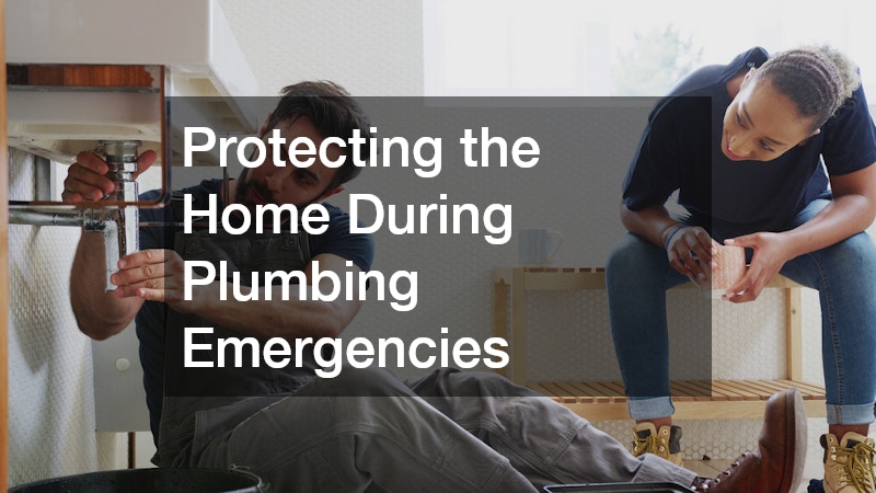 Protecting the Home During Plumbing Emergencies