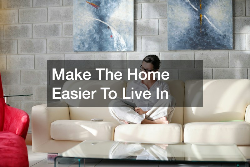 Make The Home Easier To Live In