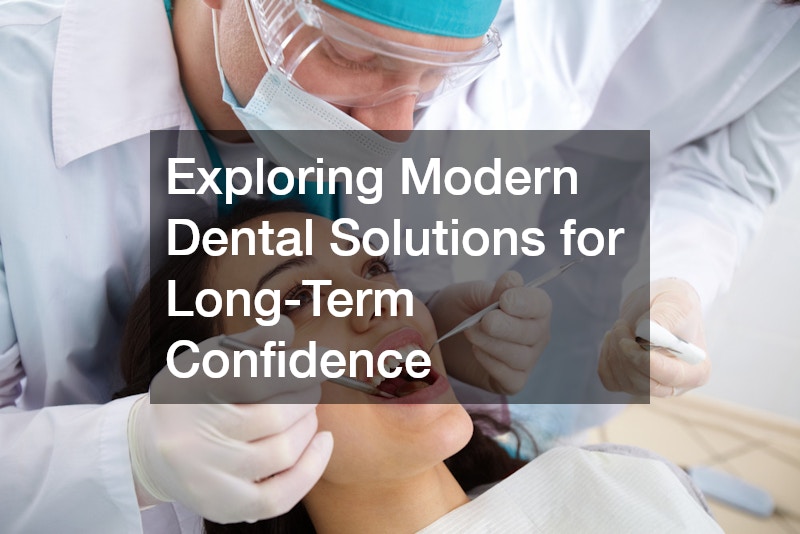 Exploring Modern Dental Solutions for Long-Term Confidence
