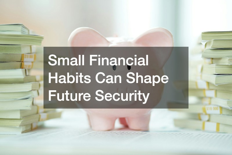 Small Financial Habits Can Shape Future Security