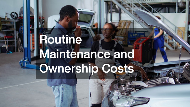 Routine Maintenance and Ownership Costs
