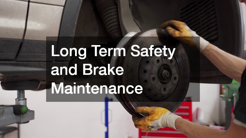 Long Term Safety and Brake Maintenance