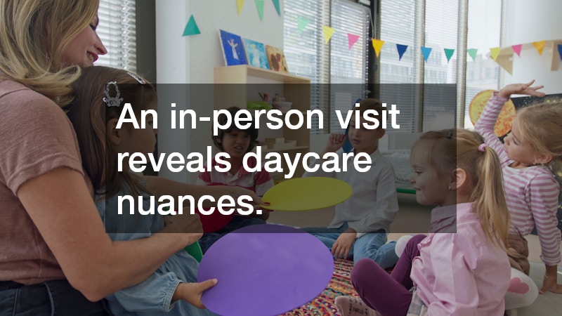 An in-person visit reveals daycare nuances.