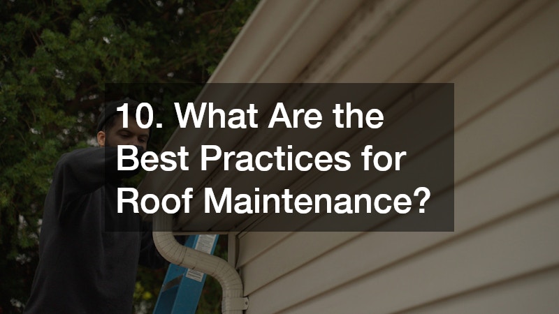 10. What Are the Best Practices for Roof Maintenance?